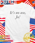It’s no use Jo shirt