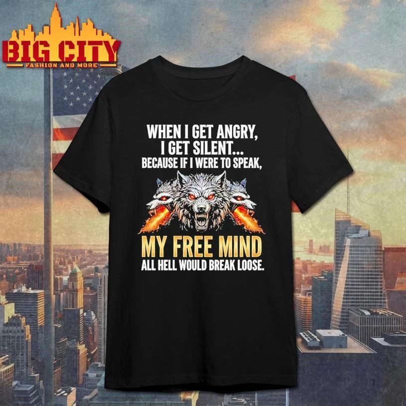 Wolf When I Get Angry I Get Silent Because If I Were To Speak My Free Mind Shirt