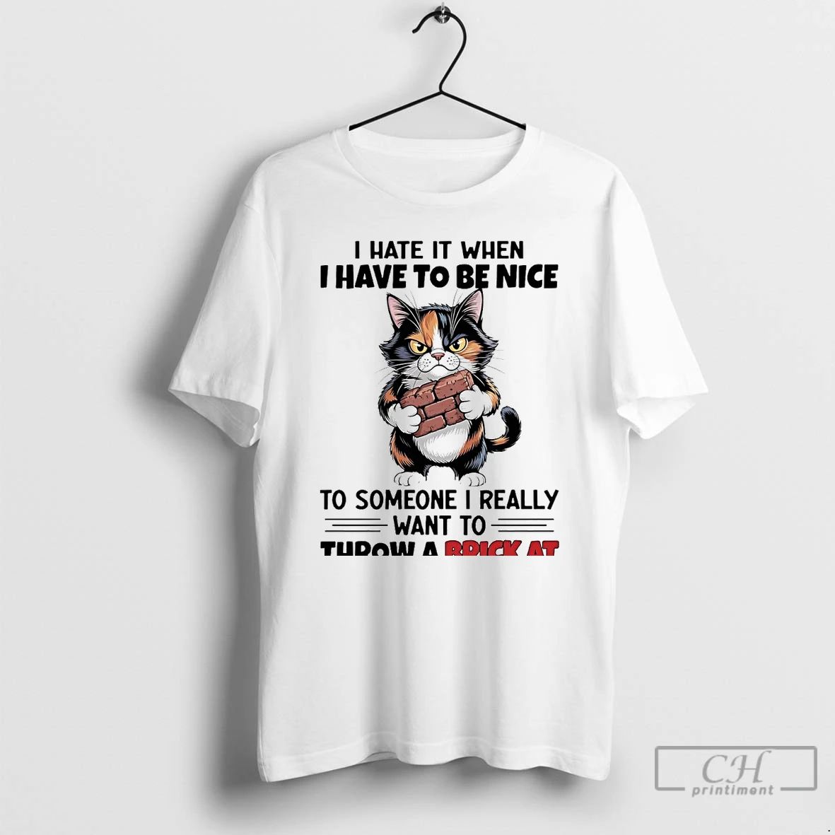 Classic Cat I Hate It When I Have To Be Nice I Really Want To