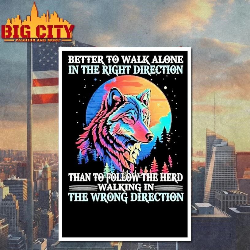 Wolf Better To Walk Alone In The Right Direction The Wrong Direction Graphic Shirt