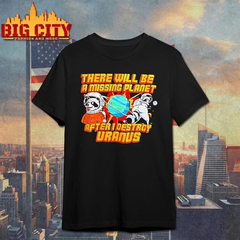 Space Raccoon Destroying Planet There Will Be A Missing After I Uranus Shirt