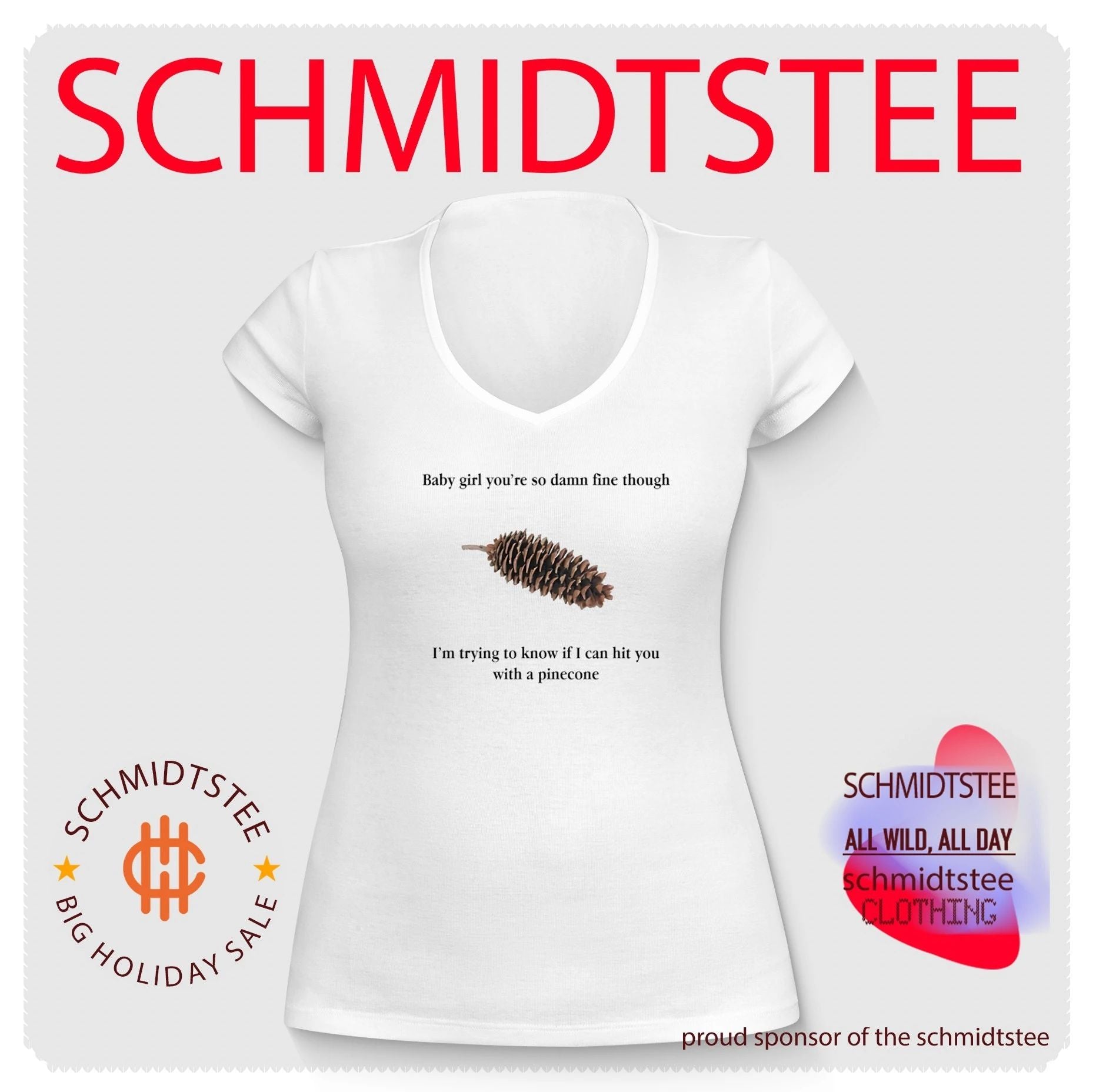Baby Girl You’re So Damn Fine Though I’m Trying to Know if I Can Hit You With a Pinecone shirt