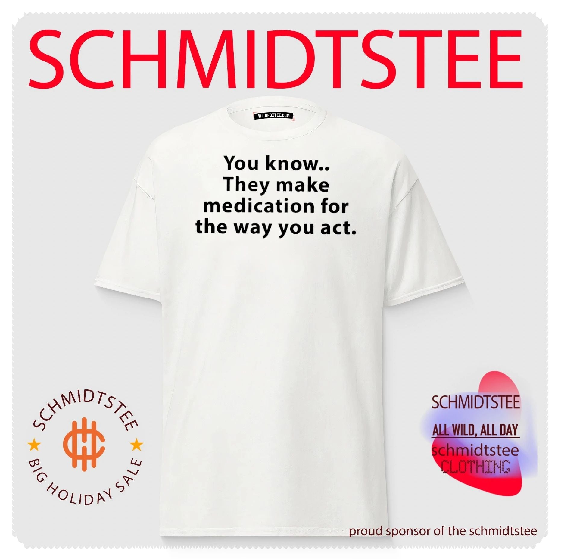 You know they make medication for the way you act shirt