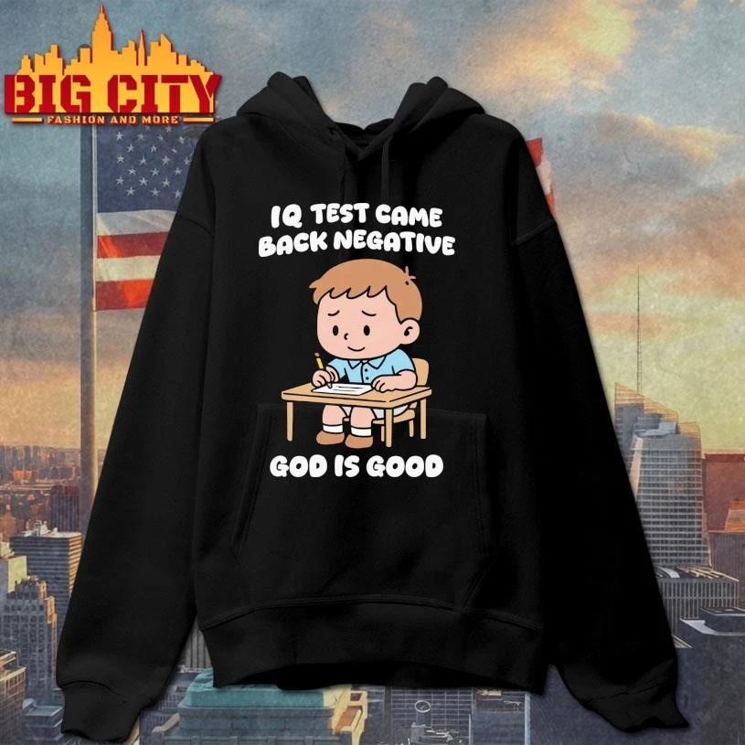 IQ Test Came Back Negative God Is Good Graphic Shirt