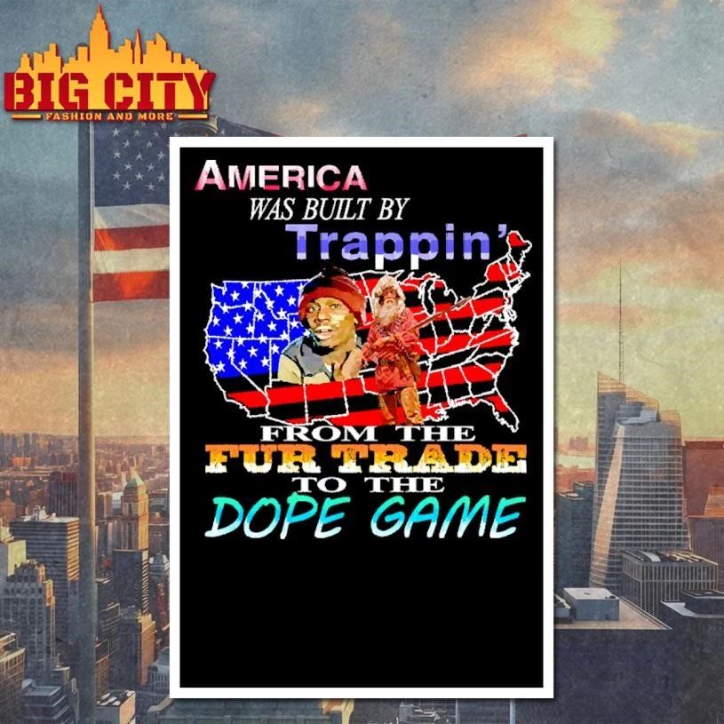 America Was Built By Trappin From The Fur Trade To The Dope Game Meme Shirt