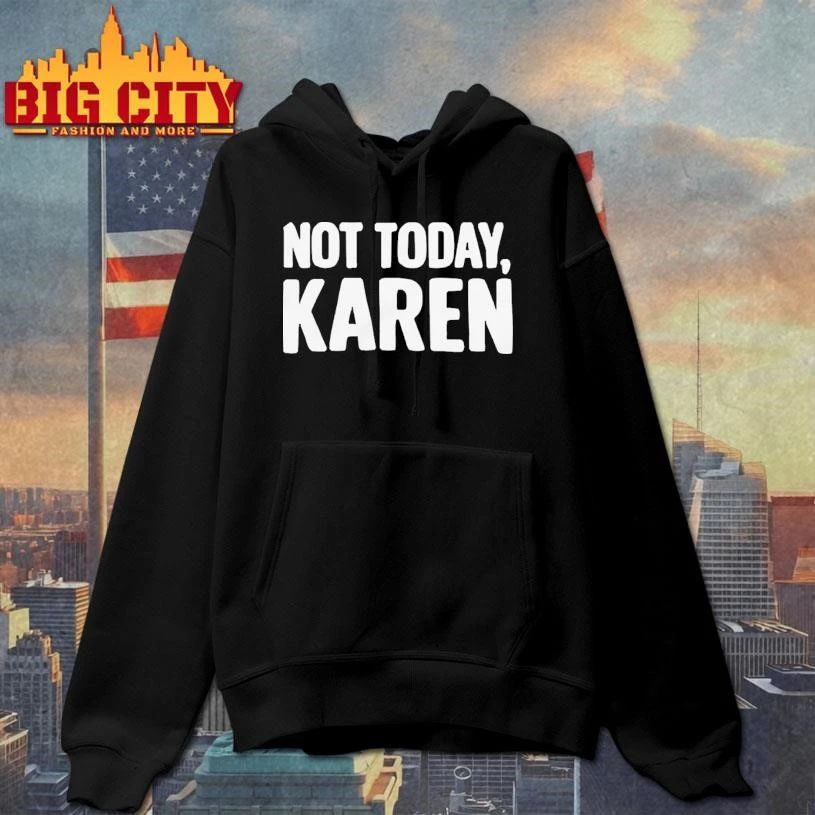 Not Today Karen Funny Sarcastic Graphic Shirt