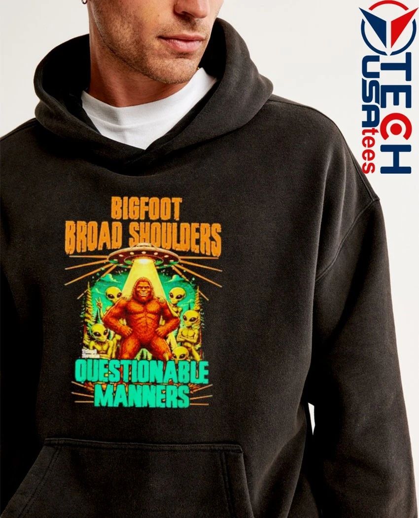 Bigfoot Broad Shoulders Questionable Manners Alien UFO shirt