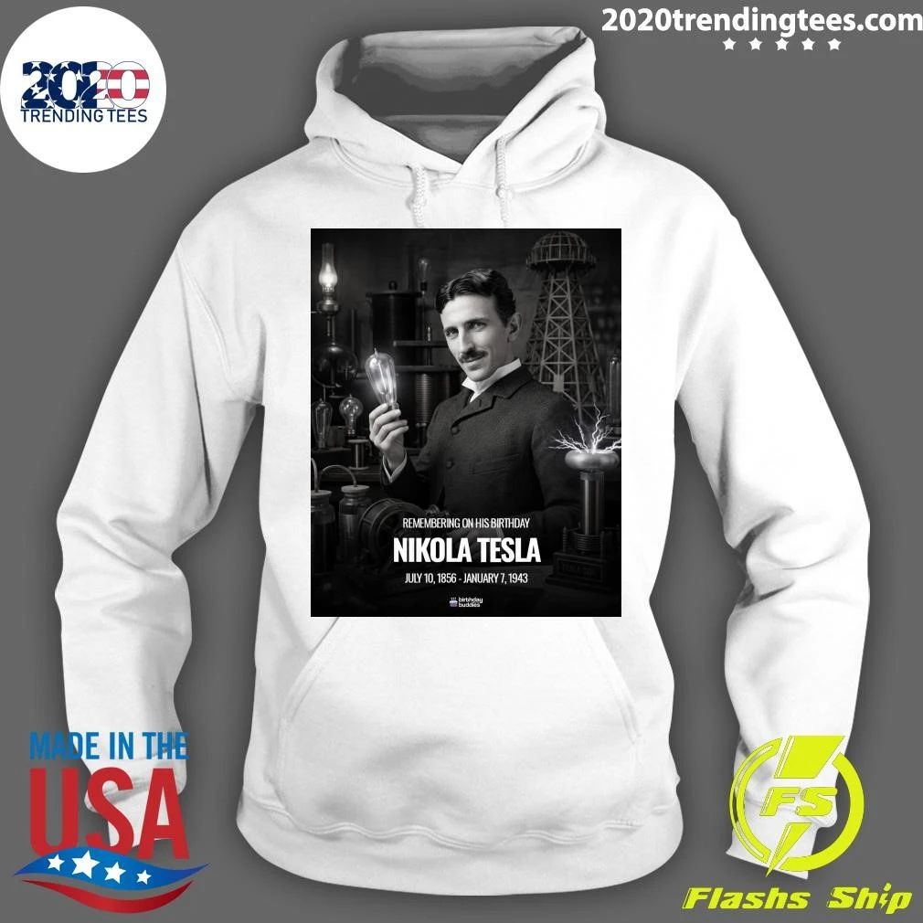 Remembering On His Birthday Nikola Tesla July 10, 1856 – January 7, 1943 Shirt