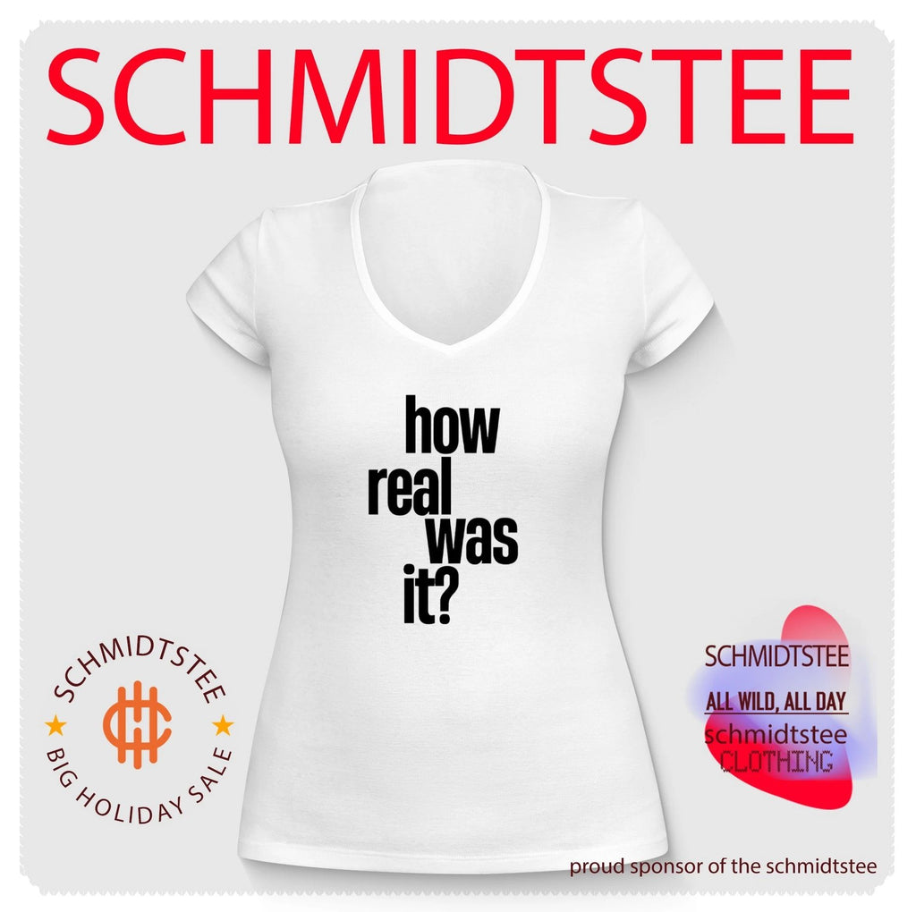 How Real Was It shirt