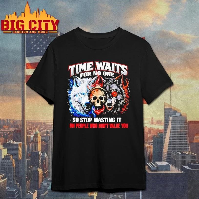 Wolf Time Waits For No One So Stop Wasting It On People Who Dont Value You Shirt