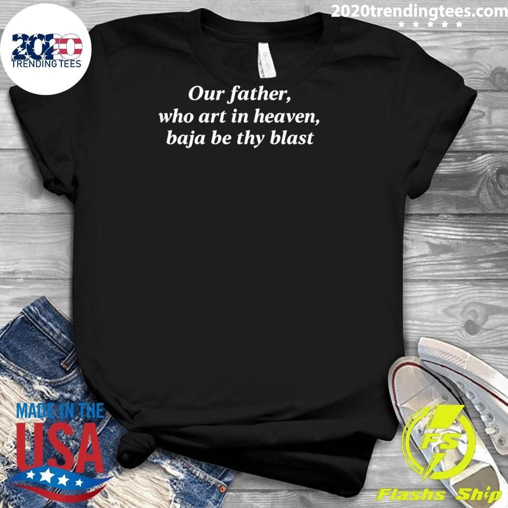 Our Father, Who Art In Heaven, Baja Be Thy Blast Backprint Tee Shirt