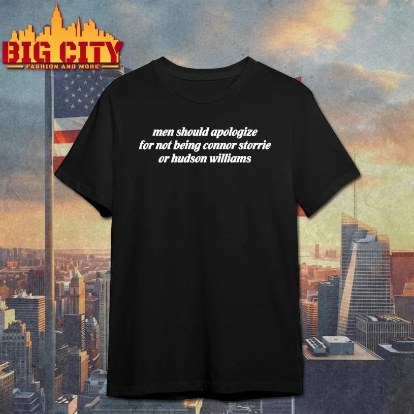 Men Should Apologize For Not Being Connor Storrie Or Hudson Williams Text Shirt