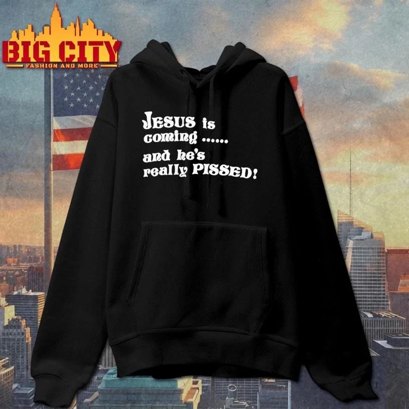 Jesus Is Coming And Hes Really Pissed Shirt