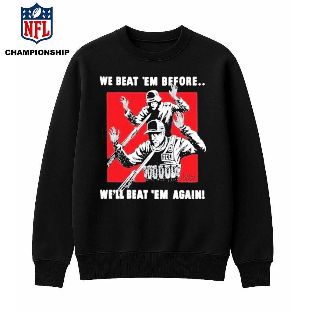 We Beat Em Before We’ll Beat Em Again Ice Shirt