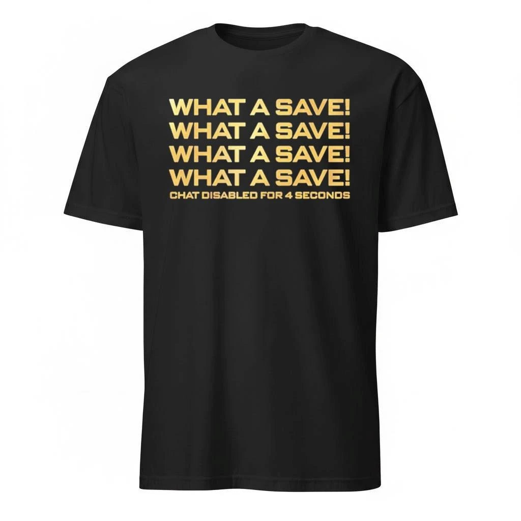 What A Save What A Save What A Save Chat Disabled For 4 Seconds Shirt