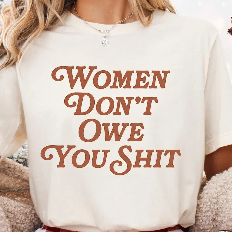 women dont owe you shirt Women's Right Equality Shirt Kamala Harris Feminist T-Shirt Girl Power Shirt Women Rights Shirt...