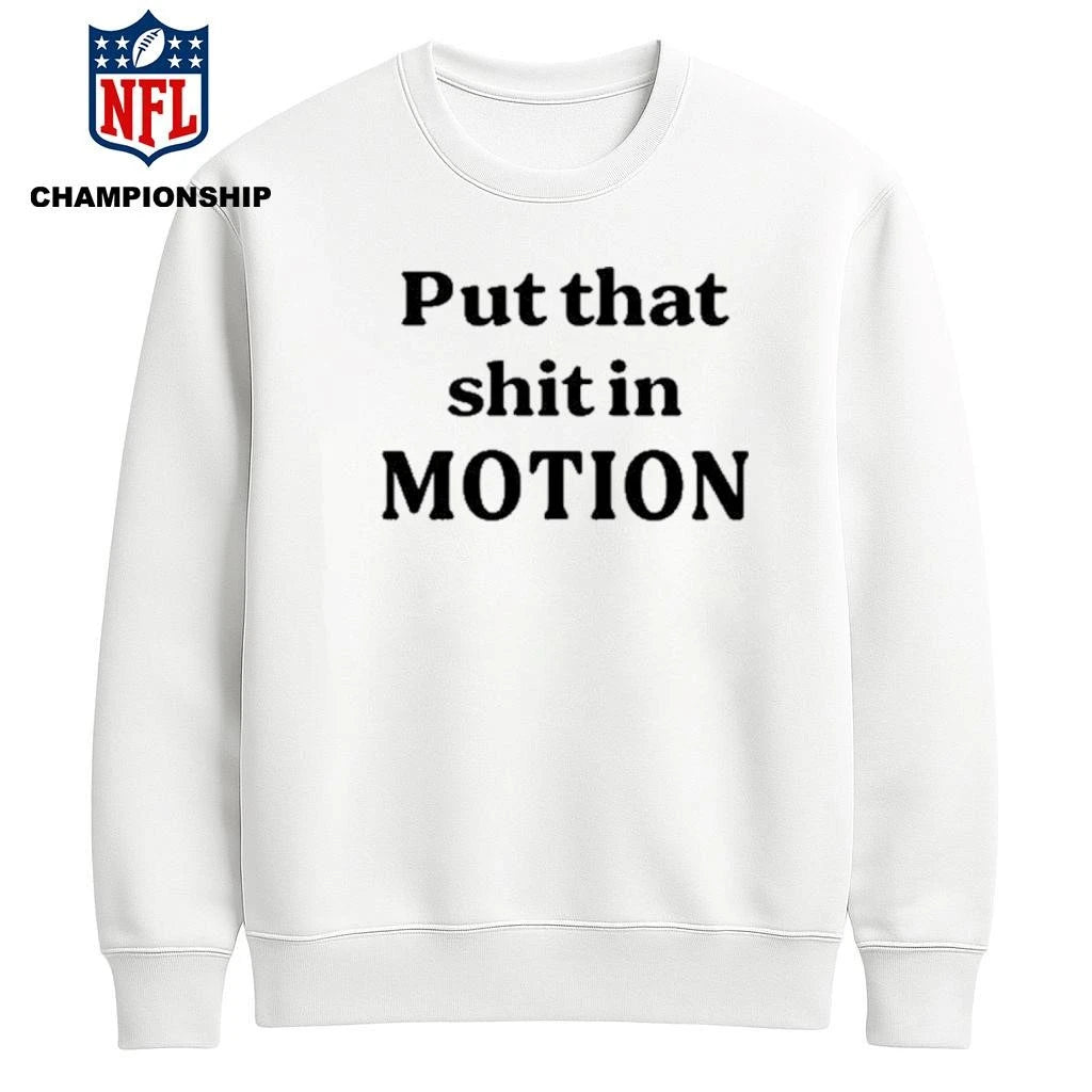 Worldoftshirts Put That Shit In Motion Shirt