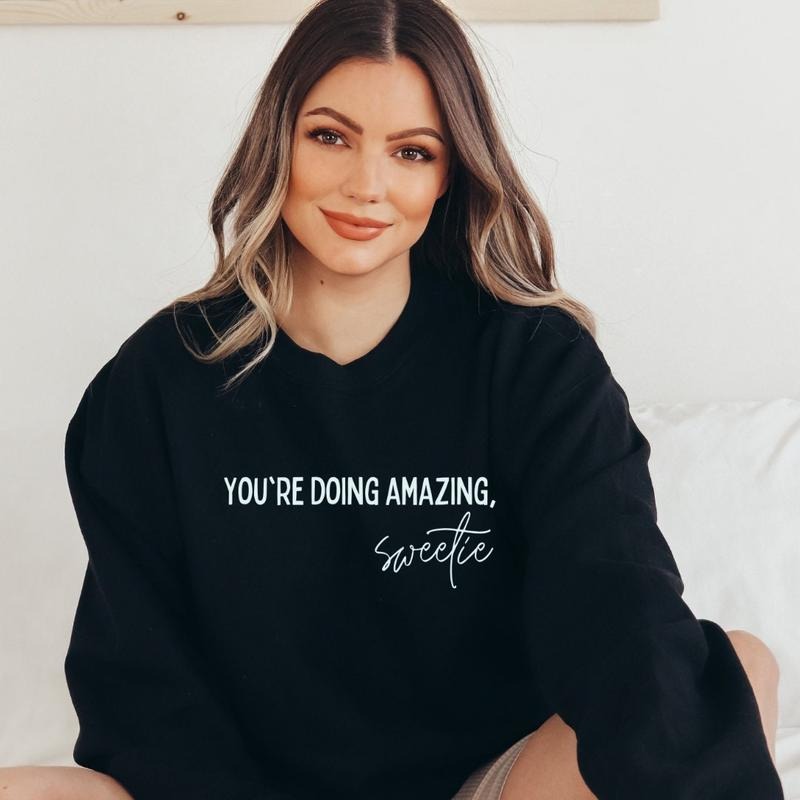 you're doing amazing sweetie Crewneck Sweatshirt T-Shirts, Hoodie | HypeDripTees.com
