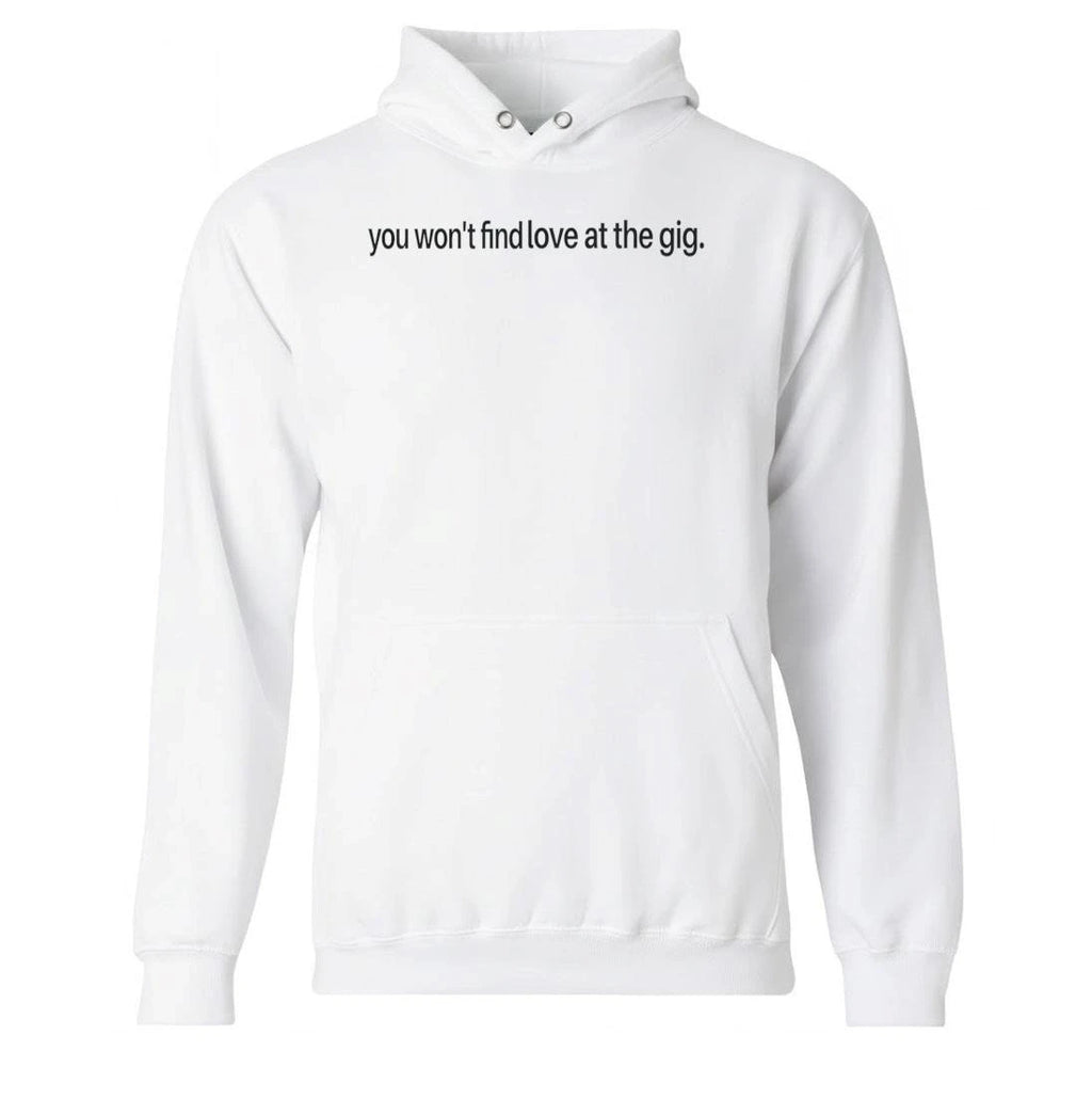You Won’t Find Love at the Gig Shirt