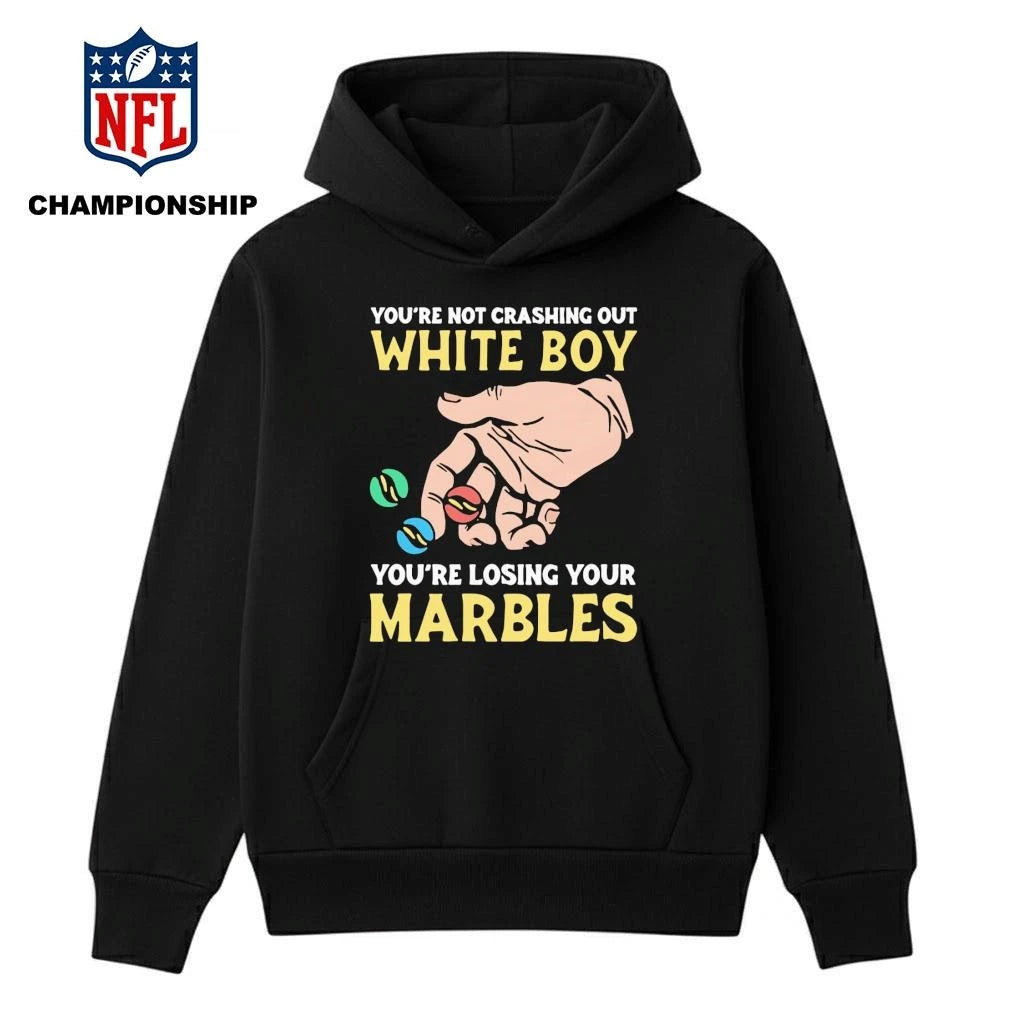 You’re Not Crashing Out White Boy You’re Losing Your Marbles Shirt ]